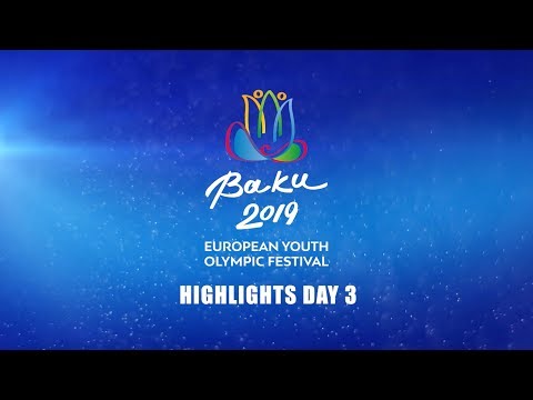 EYOF 2019 Baku - Highlights Day 3