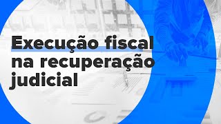 Execução fiscal contra empresas que pedem recuperação judicial