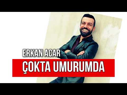 erkan acar Çokta Umurumda