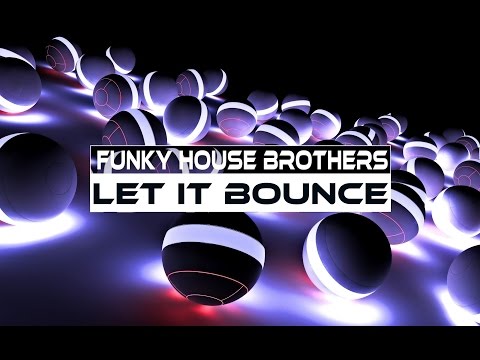 Funky House Brothers - Let it Bounce (Video Edit)