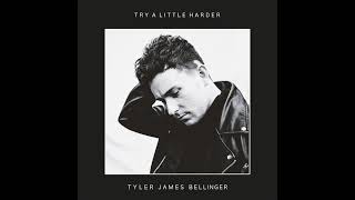 TRY A LITTLE HARDER (AUDIO)- TYLER JAMES BELLINGER