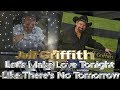 Jeff Griffith - Let's Make Love Tonight Like There's No Tomorrow