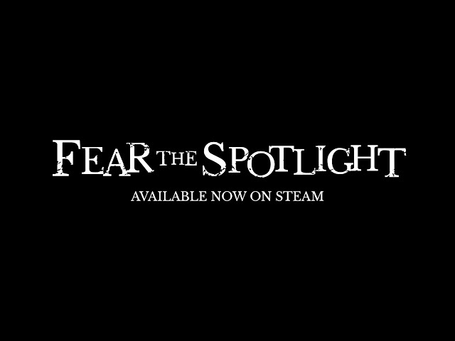 Video - Fear the Spotlight (PC)