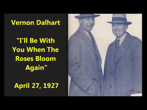 Vernon Dalhart "I'll Be With You When The Roses Bloom Again"