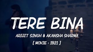 Tere Bina (Lyrics) | 1921 | Arijit Singh &amp; Aakanksha Sharma | Asad Khan | Vikram Bhatt