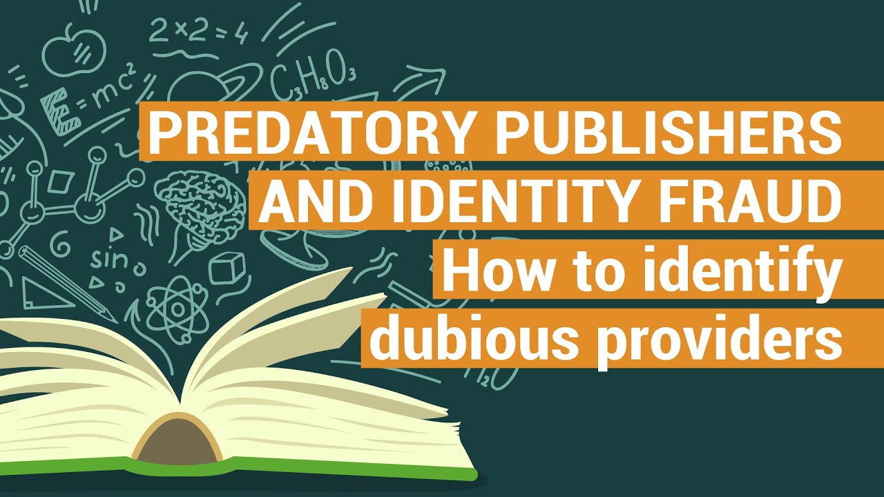 PREDATORY PUBLISHERS AND IDENTITY FRAUD - HOW TO IDENTIFY DUBIOUS PROVIDERS  | Open for you!