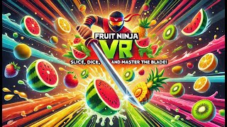 🍉 Fruit Ninja VR | Slice, Dice, and Master the Blade! 🗡️