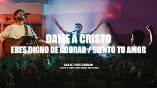 Dame a Cristo / Eres Digno de Adorar / Siento tu amor | Casa del Padre Adoración Ft. @factordecambio