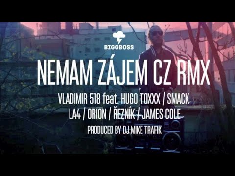 Nemam zájem CZ RMX Vladimir 518, La4, Toxxx, Smack, Orion, Řezník, Cole & Mike T