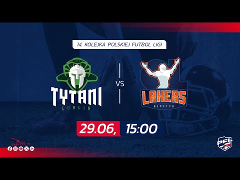Tytani Lublin vs. AZS UWM Olsztyn Lakers| 14. kolejka, 29.06.2025 r. | Polska Futbol Liga