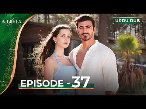 ARAFTA Episode 37 Urdu Dubbed | Full Episode 37 | Turkish Drama in Urdu @ARAFTA-Urdu​