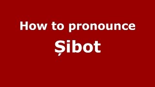 How to pronounce Șibot