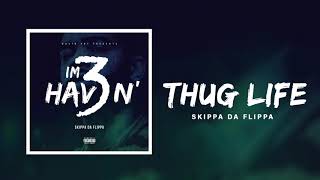 Skippa Da Flippa - Thug Life (Official Audio)