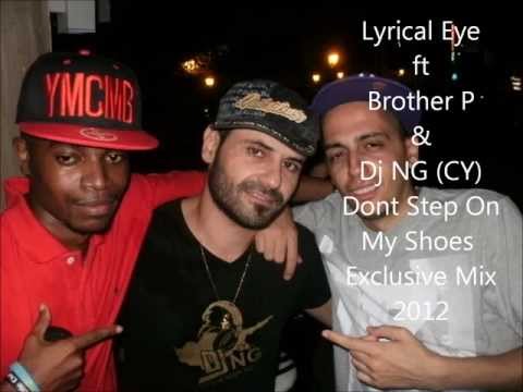 Lyrical Eye ft Brother P - Dont Step On My Shoes (Dj NG - Ayia Napa 2012 Exclusive)