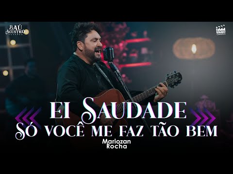 Mariozan Rocha - EI SAUDADE / SÓ VOCÊ ME FAZ TÃO BEM (DVD Baú Acústico Versões)