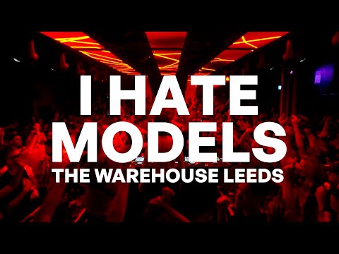 I Hate Models - The Warehouse Leeds [FULL SET 2023]