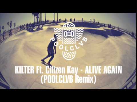 Kilter feat. Citizen Kay - Alive Again (POOLCLVB Remix)