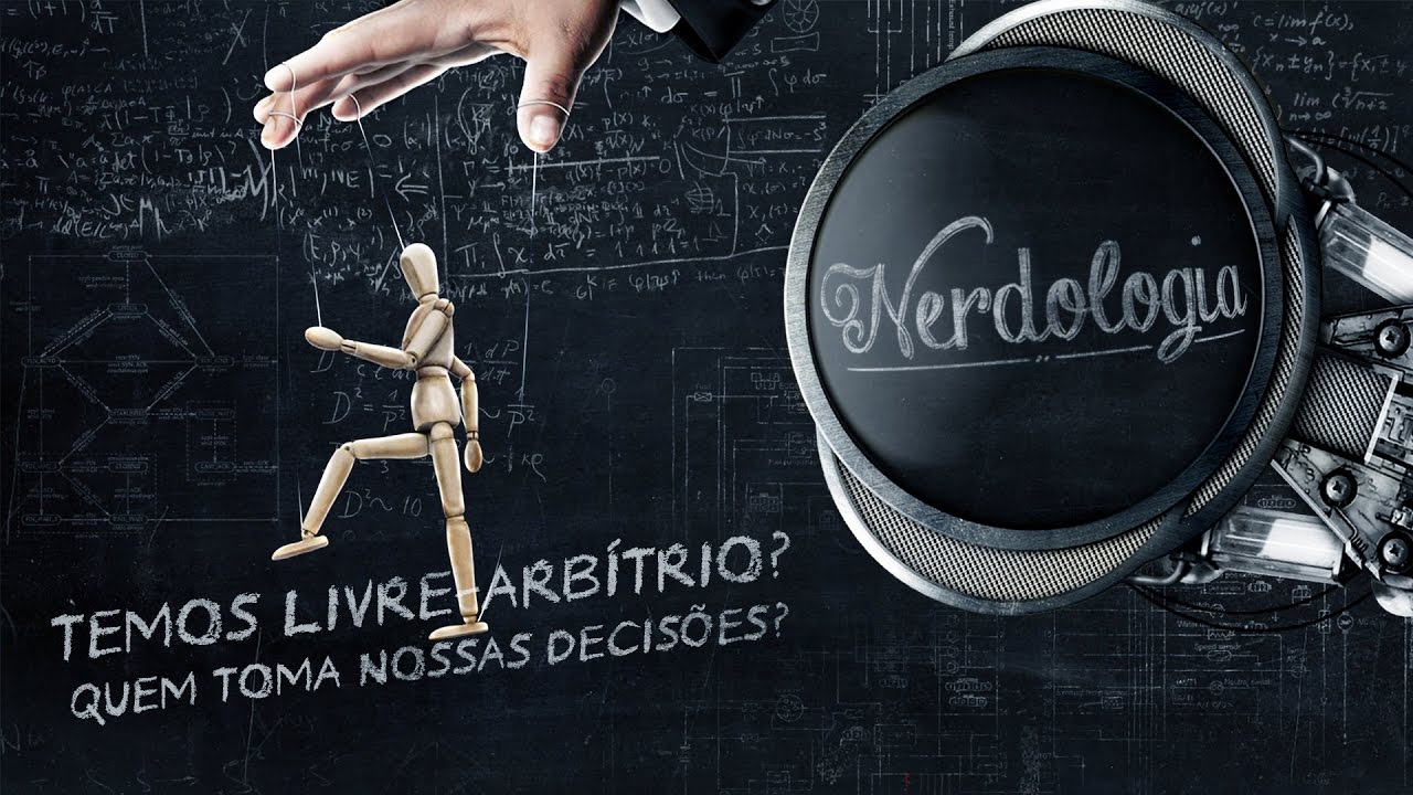 Temos livre-arbítrio? Quem toma nossas decisões? | Nerdologia