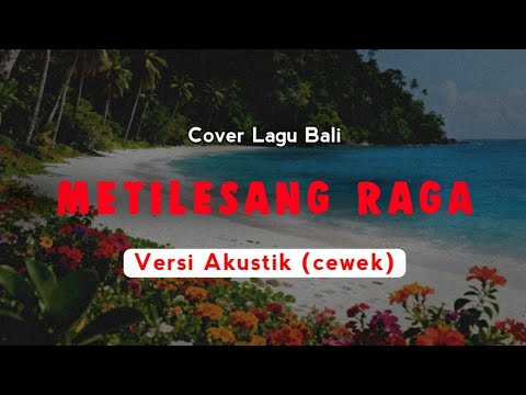 Metilesang Raga - Ary Kencana | Versi Akustik (cewek) | Cover Lagu Bali