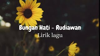 Download lagu Bungan Hati - Rudiawan || lirik lagu mp3