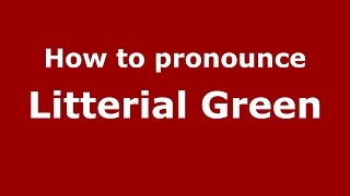 How to pronounce Litterial Green