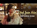 Dhal Jaun Main Reprise - Deepshikha Raina | Jeet Gannguli