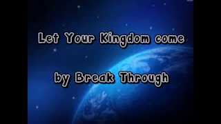 Let Your Kingdom come lyrics - BreakThrough