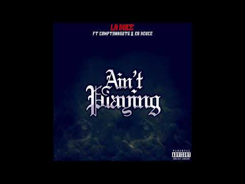 Eastside Duce - Ain't Playing Ft. ComptonAssTG & EB Deuce