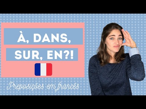 APRENDA QUANDO USAR :À, DANS, EN, SUR | preposições em francês
