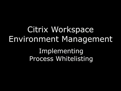 Citrix WEM: Implementing Process Whitelisting