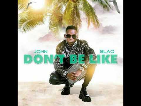 John Blaq - Don't Be Like (Official Audio) New Ugandan Music 2020