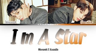 WOOSEOK X KUANLIN(우석 X 관린) - I&#39;M A STAR (별짓) Color Coded Lyrics/가사 [Han|Rom|Eng]