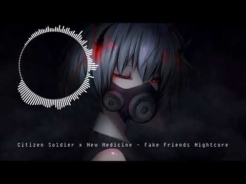 Citizen Soldier x New Medicine   Fake Friends Nightcore