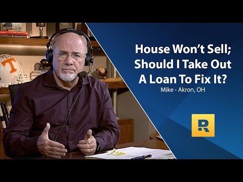 House Won't Sell; Should I Take Out A Loan To Fix It?