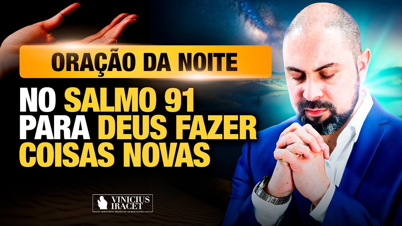 ORAÇÃO DA NOITE NO SALMO 91 - PARA O NOVO DE DEUS ENTRAR  @ViniciusIracet