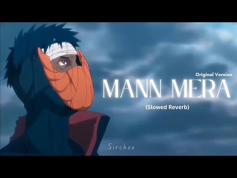 Mann Mera (Original Version) [Slowed Reverb] | Gajendra Verma | Obito Uchiha | Sirchox