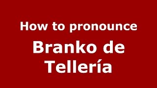 How to pronounce Branko De Tellería