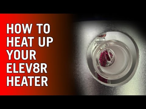 Elev8r Torch Vape Quick Heat Up Instructions