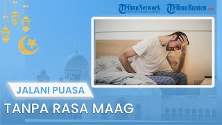 TIPS JALANI PUASA: Sering Sakit Maag? Begini Tips saat Puasa agar Sakit Maag Tidak Kambuh
