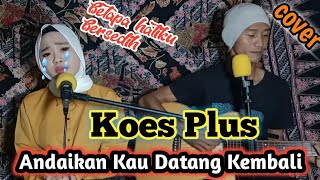 Download lagu KOES PLUS - ANDAIKAN KAU DATANG KEMBALI COVER by MIFTAH mp3