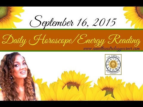 SEPTEMBER 16, 2015 DAILY HOROSCOPE/ENERGY READING
