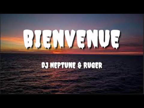 Dj Neptune Ft Ruger - Bienvenue (Lyrics)