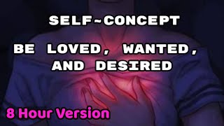 Be Loved, Wanted, and Desired | Highly Requested 8 HR Version!