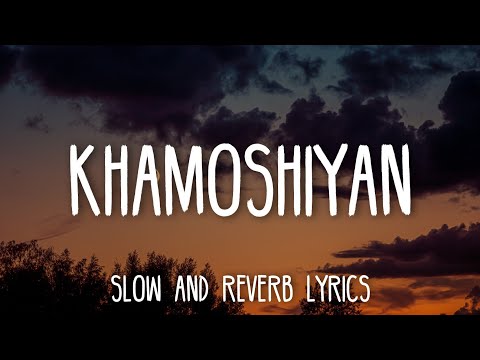 Khamoshiyan - Arijit Singh (Slowed+Reverb Lyrics)