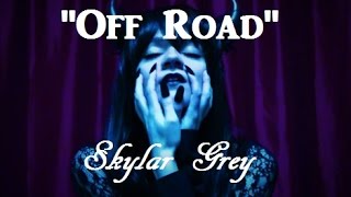 &quot;Off Road&quot;- Skylar Grey