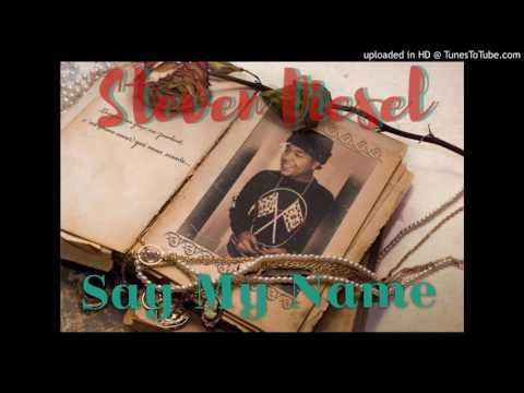 SAY MY NAME - STEVEN DIESEL