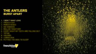 The Antlers - I Don&#39;t Want Love (Official Audio)