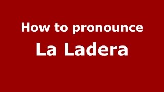 How to pronounce La Ladera