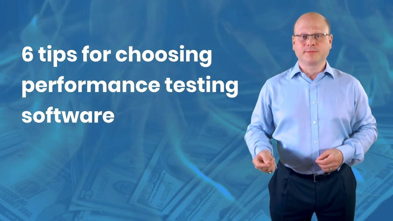 6 tips for choosing performance testing software