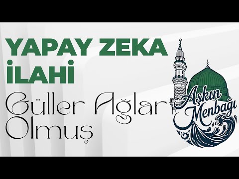 Güller Ağlar Olmuş - Aşkın Menbağı - 2026 Yapay Zeka İlahileri
